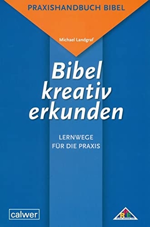 Landgraf, Michael. Bibel kreativ erkunden - Lernwege für die Praxis. Calwer Verlag GmbH, 2010.