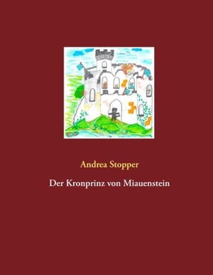 Stopper, Andrea. Der Kronprinz von Miauenstein. Books on Demand, 2019.