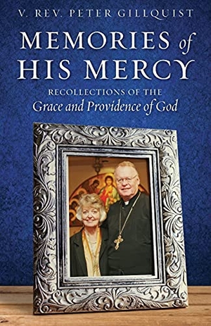 Gillquist, Peter E.. Memories of His Mercy - Recollections of the Grace and Providence of God. Ancient Faith Publishing, 2021.