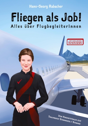 Rabacher, Hans-Georg. Fliegen als Job! Alles über FlugbegleiterInnen - Vom Kindheitstraum zum Traumberuf Stewardess / Steward. Checkpilot, 2022.