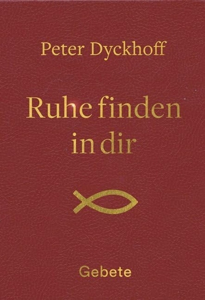 Dyckhoff, Peter. Ruhe finden in dir - Gebete. Fe-Medienverlags GmbH, 2020.