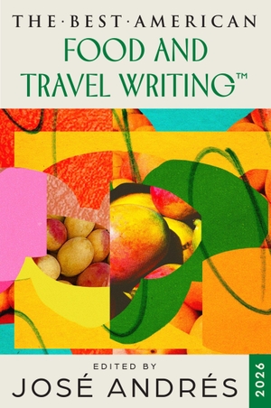 Andrés, José / Jaya Saxena. The Best American Food and Travel Writing 2026. Harper Collins Publ. USA, 2026.