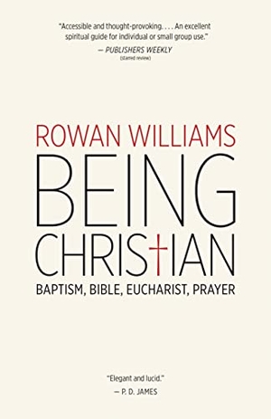 Williams, Rowan. Being Christian - Baptism, Bible, Eucharist, Prayer. William B. Eerdmans Publishing Company, 2014.