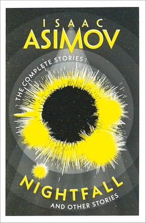 Asimov, Isaac. NIGHTFALL_COMPLETE STORIES PB. Harper Collins Publishers - UK Wholesale Acct, 2024.