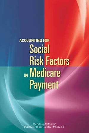 National Academies of Sciences Engineering and Medicine / Health And Medicine Division et al. Accounting for Social Risk Factors in Medicare Payment. National Academies Press, 2017.