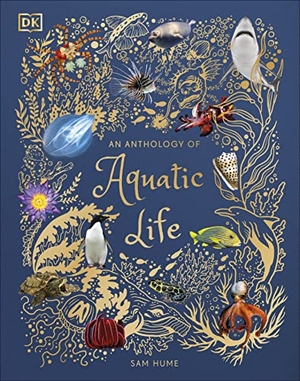 Hume, Sam. An Anthology of Aquatic Life. Dorling Kindersley Ltd., 2022.