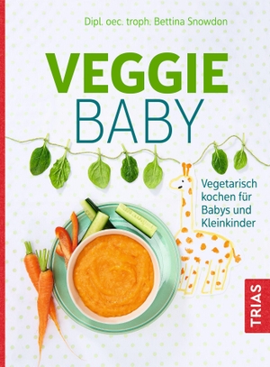 Snowdon, Bettina. Veggie-Baby - Vegetarisch kochen für Babys und Kleinkinder. Trias, 2024.