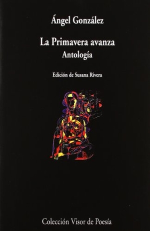 González, Ángel. La primavera avanza : antología. Visor libros, S.L., 2009.