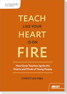 Teach Like Your Heart is on Fire