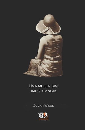 Fernández, Francisco J / Oscar Wilde. Una mujer sin importancia. Amazon Digital Services LLC - Kdp, 2026.