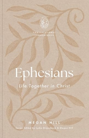 Hill, Megan. Ephesians - Life Together in Christ. Crossway Books, 2026.