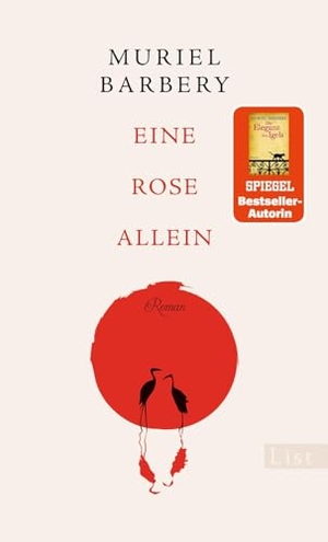 Barbery, Muriel. Eine Rose allein - Roman  | Die Bestsellerautorin von 'Die Eleganz des Igels' erzählt die berührende Geschichte einer Frau, die ihr Glück in Japan wiederfindet. List Paul Verlag, 2022.