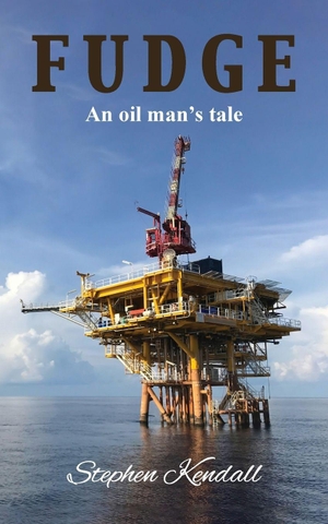 Kendall, Stephen. Fudge - "An Oil Man's Tale". Grosvenor House Publishing Limited, 2025.
