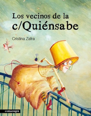 Gómez Mata, Marta / Cristina Zafra Vizcaino. Los vecinos de la c/ Quiénsabe. Editorial Comanegra S.L., 2011.