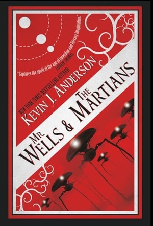 Anderson, Kevin J.. Mr. Wells & the Martians - A Thrilling Eyewitness Account of the Recent Alien Invasion. WordFire Press LLC, 2020.