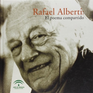 García Montero, Luis / Centro Andaluz de las Letras. Rafael Alberti : el poema compartido. Consejería de Cultura (Andalucía), 2003.
