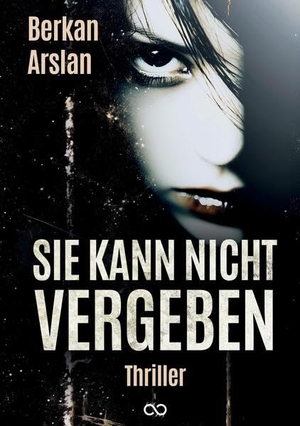 Arslan, Berkan. Sie kann nicht vergeben. tredition, 2025.