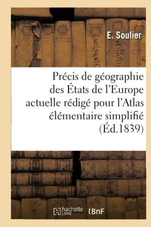 Soulier. Précis de Géographie Des États de l'Europe Actuelle Rédigé Pour l'Atlas Élémentaire Simplifié. Hachette Livre - BNF, 2017.