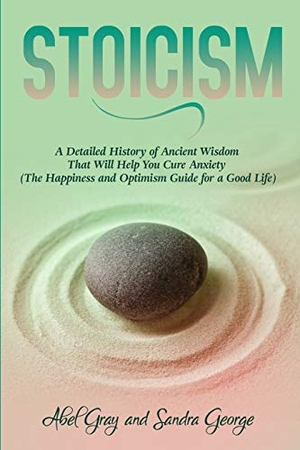 Gray, Abel. Stoicism - A Detailed History of Ancient Wisdom That Will Help You Cure Anxiety (The Happiness and Optimism Guide for a Good Life). Newstone Publishing, 2019.