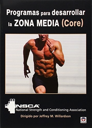 Willardson, Jeffrey M. / National Strenght and Conditioning Association. Programas para desarrollar la zona media (core) : NSCA. Ediciones Tutor, S.A., 2015.