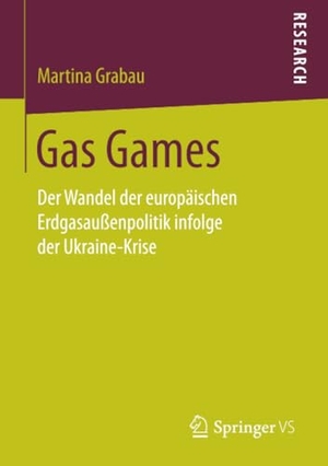 Grabau, Martina. Gas Games - Der Wandel der europäischen Erdgasaußenpolitik infolge der Ukraine-Krise. Springer Fachmedien Wiesbaden, 2017.