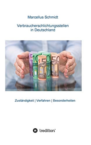 Schmidt, Marcellus. Verbraucherschlichtungsstellen in Deutschland - Zuständigkeit | Verfahren | Besonderheiten. tredition, 2020.