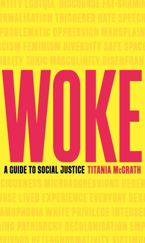 McGrath, Titania. Woke - A Guide to Social Justice. Little, Brown Book Group, 2019.
