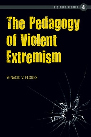 Flores, Ygnacio. The Pedagogy of Violent Extremism. Peter Lang, 2017.