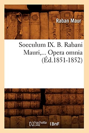 Maur R. Soeculum IX. B. Rabani Mauri, Opera omnia (Éd.1851-1852). Hachette Livre, 2018.