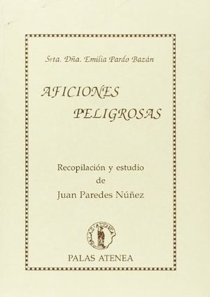 Pardo Bazán, Emilia. Aficiones peligrosas. Palas Atenea Ediciones, S.A., 1989.