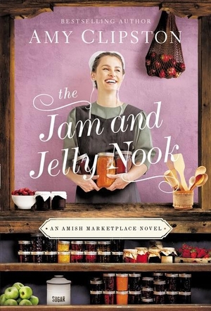 Clipston, Amy. The Jam and Jelly Nook. Zondervan, 2022.