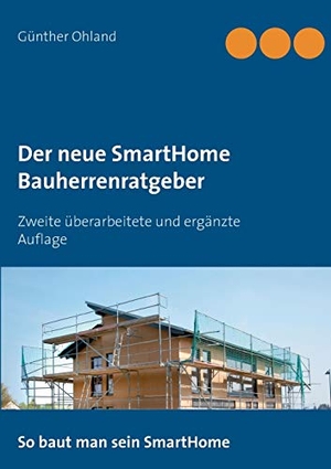 Ohland, Günther. Der neue SmartHome Bauherrenratgeber - Zweite überarbeitete und ergänzte Auflage. Books on Demand, 2017.