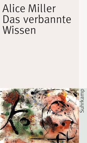 Miller, Alice. Das verbannte Wissen. Suhrkamp Verlag, 2010.