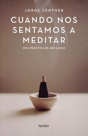 Zentner, Jorge. Cuando Nos Sentamos a Meditar. Herder & Herder, 2024.