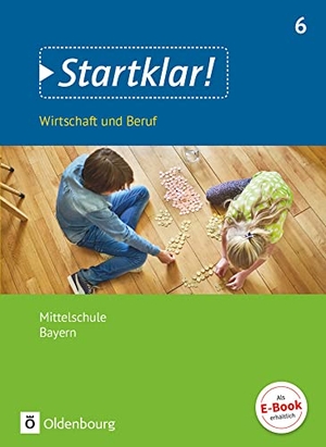 Fricke, Kirsten / Friedlein, Margit et al. Startklar! (Oldenbourg) 6. Jahrgangsstufe - Wirtschaft und Beruf - Mittelschule Bayern - Schülerbuch. Oldenbourg Schulbuchverl., 2018.