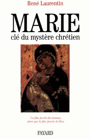 Laurentin, René. Marie, clé du mystère chrétien - La plus proche des hommes, parce que la plus proche de Dieu. Fayard-France, 2018.