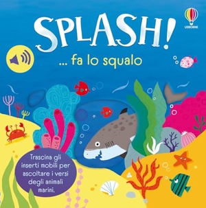 Taplin, Sam. Splash! ... fa lo squalo. Usborne, 2026.