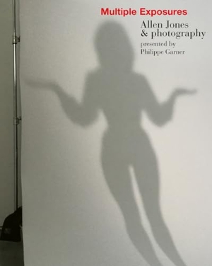Jones, Allen / Philippe Garner. Multiple Exposures - Allen Jones & Photography. Acc Art Books, 2022.