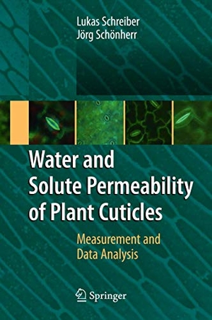Schönherr, Jörg / Lukas Schreiber. Water and Solute Permeability of Plant Cuticles - Measurement and Data Analysis. Springer Berlin Heidelberg, 2009.