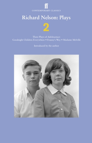 Nelson, Richard. Richard Nelson - Plays 2 : Three Plays of Adolescence: Goodnight Children Everywhere; Franny's Way; Madame Melville. Faber and Faber, 2012.