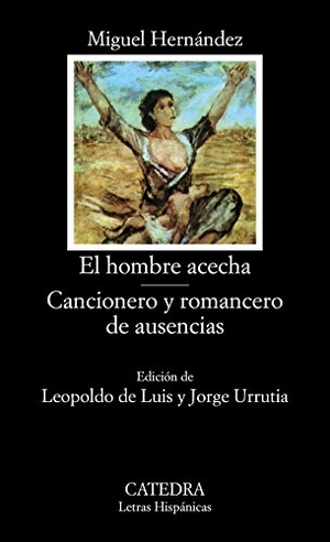 Hernández, Miguel / Jorge Urrutia. El hombre acecha ; Cancionero y romancero de ausencias. Ediciones Cátedra, 1988.