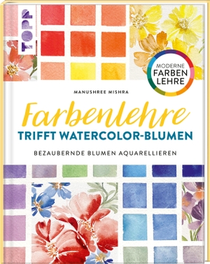 Mischra, Manushree. Farbenlehre trifft Watercolor-Blumen - Bezaubernde Blumen aquarellieren. Moderne Farbenlehre. Frech Verlag GmbH, 2023.