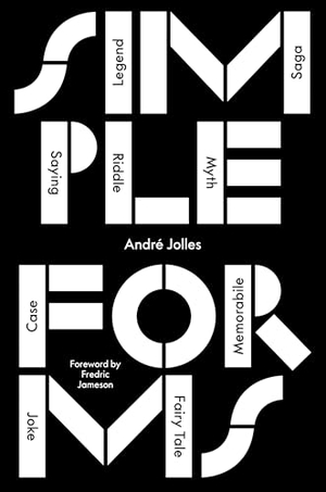 Jolles, André. Simple Forms - Legend, Saga, Myth, Riddle, Saying, Case, Memorabile, Fairytale, Joke. Verso, 2017.