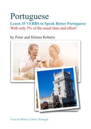 Roberts, Peter / Helena Roberts. PORTUGUESE - Learn 35 Verbs to speak Better Portuguese - With only 5% of the usual time and effort!. Lulu Press, 2021.