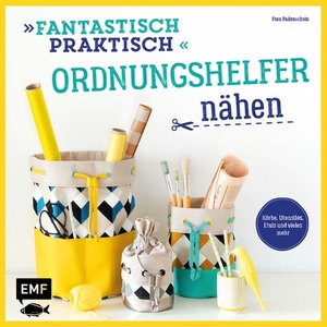 Günther, Claudia. Fantastisch Praktisch - Ordnungshelfer nähen - Körbe, Utensilos, Etuis und vieles mehr. Edition Michael Fischer, 2017.