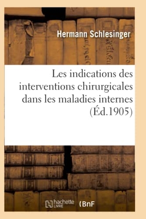 Schlesinger-H. Les indications des interventions chirurgicales dans les maladies internes. Hachette Livre, 2018.