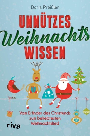 Preißler, Doris. Unnützes Weihnachtswissen - Vom Erfinder des Christkinds zum beliebtesten Weihnachtslied. riva Verlag, 2020.
