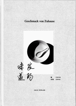 Chen, Anni. Geschmack von Zuhause - Ein Kochbuch über chinesische Familienküche und Esskultur. Jaja Verlag, 2022.