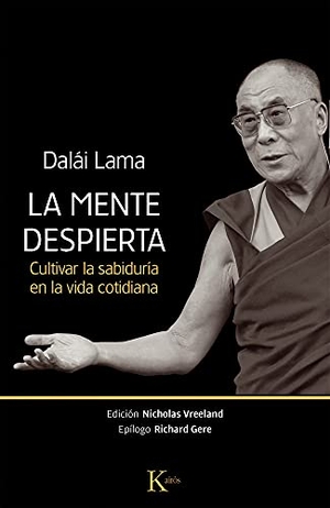 Dalái Lama. La Mente Despierta - Cultivar La Sabiduría En La Vida Cotidiana. Editorial Kairos, 2015.