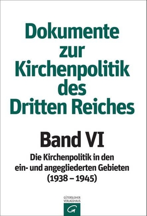 Evangelische Arbeitsgemeinschaft für / Gertraud Grünzinger (Hrsg.). Band VI: 1938-1945 - Die Kirchenpolitik in den ein- und angegliederten Gebieten (März 1938 - März 1945) -. Gütersloher Verlagshaus, 2017.